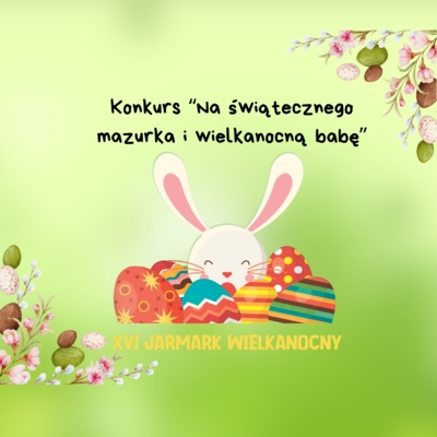 Konkurs NA ŚWIĄTECZNEGO MAZURKA I BABKĘ WIELKANOCNĄ 