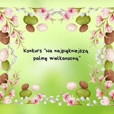 Konkurs NA NAJPIĘKNIEJSZĄ PALMĘ WIELKANOCNĄ 